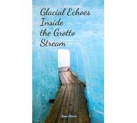 Glacial Echoes Inside the Grotto Stream