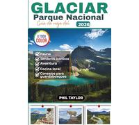 GLACIAR Parque Nacional Guía de viaje del 2026: Su planificador de viajes a todo color definitivo para caminatas, campamentos, vida silvestre y viajes por carretera.