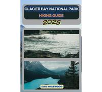 Glacier Bay National Park Hiking Guide 2025: 73 (TrailWise: The 2025 Hiking Series)