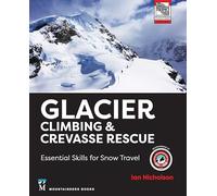 Glacier Climbing & Crevasse Rescue: Essential Skills for Snow Travel