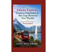 Glacier Express, Geneva Fountains & the Gap Between Two Worlds: A Seasoned Traveler’s Guide to Switzerland