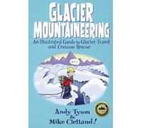 Glacier Mountaineering (How To Climb Series) [Idioma Inglés]: An Illustrated Guide To Glacier Travel And Crevasse Rescue