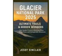 Glacier National Park 2025: Ultimate Trails & Hidden Wonders: Your Insider’s Guide to Stunning Hikes, Secret Vistas, and Unforgettable Adventures