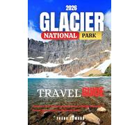 GLACIER NATIONAL PARK 2026: Discover Top Trails, Scenic Drives, Wildlife Viewing & Travel Tips in Glacier National Park