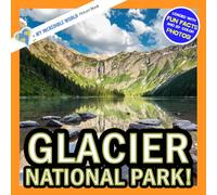 Glacier National Park!: A My Incredible World Picture Book for Children (My Incredible World: Nature and Animal Picture Books for Children)