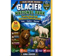 Glacier National Park Coloring Book and Adventure Planning Guide: 56 Pages of Wildlife, Landmarks, Activities, Scavenger Hunts, Trip Planning, and ... Kids Ages 6-12 (Little Park Explorers Series)