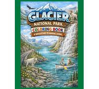 Glacier National Park Coloring Book and Adventure Planning Guide: A Kids Travel Activity Book with Adventure Checklists and Real Places to Explore (Family Adventure Series)