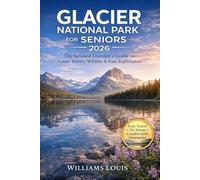 Glacier National Park for Seniors 2026: The Relaxed Traveler's Pocket Guide to Going-to-the-Sun Road, Wildlife Viewing, and Best Spots for Photography without the Crowds