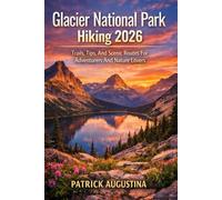 GLACIER NATIONAL PARK HIKING 2026: TRAILS, TIPS, AND SCENIC ROUTES FOR ADVENTURERS AND NATURE LOVERS: 4 (BEYOND THE TRAIL: TRAVEL AND HIKING GUIDES)