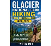 GLACIER NATIONAL PARK HIKING FOR BEGINNERS: Easy Day Hikes with Scenic Trails Lake Views Wildlife Tips Going to the Sun Road Stops and First Time Friendly Routes in Montana