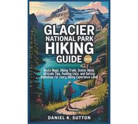 Glacier National Park Hiking Guide 2026: Route Maps, Hiking Trails, Scenic Hikes, Altitude Tips, Packing Lists, and Safety Guidelines for Every Hiking ... Quest Series: The Hiking Expeditions Guide)