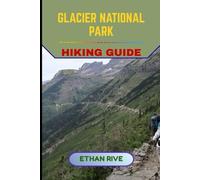 GLACIER NATIONAL PARK HIKING GUIDE: 52 (Journeys Through Nature, Culture, and Timeless Landscapes)