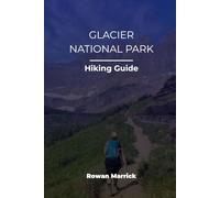 GLACIER NATIONAL PARK HIKING GUIDE (The Smart Hiker’s Guide Series)