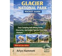 Glacier National Park Pocket Guide: Easy Camping And Hiking Guide, Itineraries, And Insider Tips For First-Time Visitors