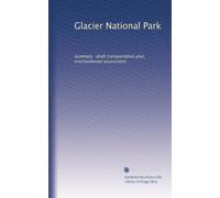 Glacier National Park: Summary : draft transportation plan, environmental assessment