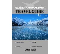 GLACIER NATIONAL PARK TRAVEL GUIDE
