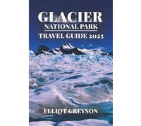 GLACIER NATIONAL PARK TRAVEL GUIDE 2025