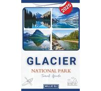 Glacier National Park Travel Guide 2025
