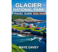 Glacier National Park Travel Guide 2025-2026: A Comprehensive Guide to Exploring the Majestic Landscapes, Wildlife, and Adventures of Montana’s Crown Jewel