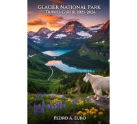 GLACIER NATIONAL PARK TRAVEL GUIDE 2025-2026: Affordable Adventures for Couples, Families, and Solo Travelers