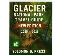 Glacier National Park Travel Guide 2025 - 2026: Discover the Crown of the Continent, Scenic Drives, Epic Hikes, Wildlife Encounters, and Insider Tips ... Adventure. (The Ultimate Travel Guide Series)