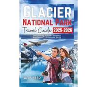 Glacier National Park Travel Guide 2025-2026: Discovering Nature's Majestic Wilderness: Adventures Await