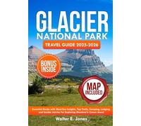 GLACIER NATIONAL PARK TRAVEL GUIDE 2025-2026: Essential Guide with Must-See Insights, Top Trails, Camping, Lodging, and Insider Advice for Exploring Montana’a Crown Jewel