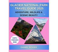 Glacier National Park Travel Guide 2025: Adventure, Wildlife, and Scenic Beauty (Wanderlust Chronicles Travel Guide Series)