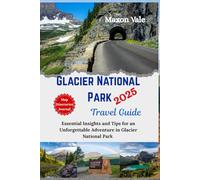 Glacier National Park Travel Guide 2025: Essential Insights and Tips for an Unforgettable Adventure in Glacier National Park (2025 Updated Travel Handbook Book )