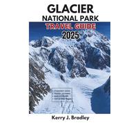 Glacier National Park Travel Guide 2025: Exploring Montana’s Crown Jewel: The Complete Travel Handbook for Outdoor Adventure Guide to Hiking, ... and Scenic Drives (NEW TRAVEL DESTINATIONS)
