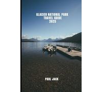 GLACIER NATIONAL PARK TRAVEL GUIDE 2025 (Journey Beyond: Ultimate Travel Guides)