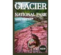 GLACIER NATIONAL PARK TRAVEL GUIDE 2026