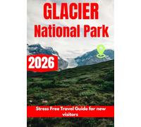 GLACIER NATIONAL PARK TRAVEL GUIDE 2026