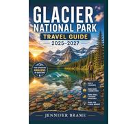 Glacier National Park Travel Guide 2026-2027: A Complete Journey to Epic Hiking Trails, Wildlife Encounters & Detailed Maps for First-Time and Returning Visitors