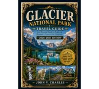 Glacier National Park Travel Guide 2026-2027: Discover the Crown of the Continent with the ultimate travel companion for your next unforgettable adventure.
