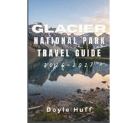 Glacier National Park Travel Guide 2026-2027: Discover Turquoise Lakes, Wildflower Meadows, and Grizzly Country in Northwest Montana