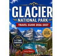 Glacier National Park Travel Guide 2026-2027: Your Complete Guide to Going-to-the-Sun Road, Scenic Hikes, Wildlife, Lodging, Hidden Gems, Safety Tips, and Unforgettable Itineraries in Montana’s Crown