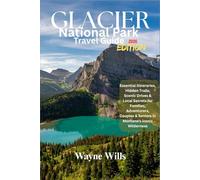 Glacier national park travel guide 2026: Essential itineraries, Hidden Trails, Scenic Drives & Local Secrets for Families, Adventurers, Couples & Seniors in Montana's iconic Wilderness