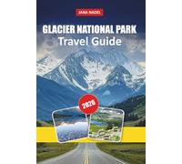 GLACIER NATIONAL PARK TRAVEL GUIDE 2026: Going-to-the-Sun Road, Grinnell Glacier & Highline Trail - Scenic Drives, Wildlife Encounters, Hidden Lakes & Smart 2-5 Day Itineraries for First-Time Visitors