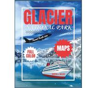 GLACIER NATIONAL PARK TRAVEL GUIDE 2026: Hiking, Camping, Scenic Drives, Lodging, And 7-Day Itineraries