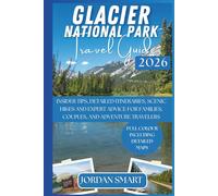 GLACIER NATIONAL PARK TRAVEL GUIDE 2026: Insider Tips, Detailed Itineraries, Scenic Hikes, and Expert Advice for Families, Couples, and Adventure ... and Unforgettable (WILDLIFE ADVENTURES TOURS)