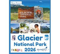 Glacier National Park Travel Guide 2026: "Must-See Sights, Easy Routes, Practical Tips"