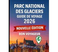 Glacier National Park Travel Guide 2026: Planifiez plus intelligemment, explorez plus loin et naviguez en toute confiance grâce aux conseils ... d'initiés. (Globetrotter Travel Series)