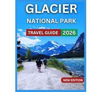 Glacier National Park Travel Guide 2026: Top Attractions With Maps & Images, Easy and Family-Friendly Hikes, Wildlife & Nature, Outdoor Activities, ... Hotels,Day Trips and Nearby (Vacation Bliss)
