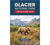 Glacier National Park Travel Guide 2026: Top Trails, Bear Country Safety, Waterfalls, Wildflowers, and the Most Scenic Drives in the Rockies