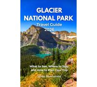 Glacier National Park Travel Guide 2026: What to See, Where to Stay, and How to Plan Your Trip