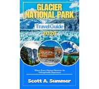 GLACIER NATIONAL PARK Travel Guide 2026: Where Every Moment Becomes An Unforgettable Experience