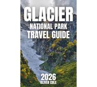 Glacier National Park Travel Guide 2026: Your Essential Guide to Hiking, Lodging, Dining, and Exploring on Any Budget