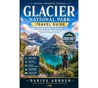Glacier National Park Travel Guide: A Guide to Scenic Drives, Going-to-the Sun Road, Hidden Gems, Hiking Trails, Wildlife Viewing, Lodging, Camping, ... Secrets and Outdoor Adventures in Montana.