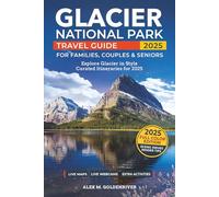 Glacier National Park Travel Guide: Curated Itineraries for Families, Couples & Seniors: Local Tips, Full-Color Maps & Stunning Photos for a Refined and Unforgettable Glacier Adventure